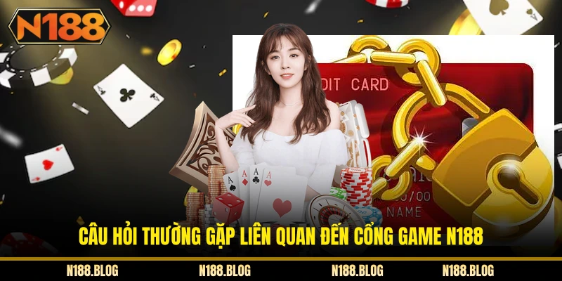 Câu hỏi thường gặp liên quan đến cổng game N188