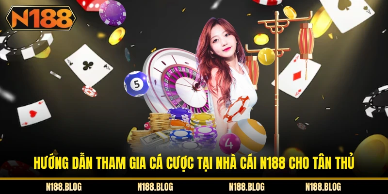 Hướng dẫn tham gia cá cược tại nhà cái N188 cho tân thủ